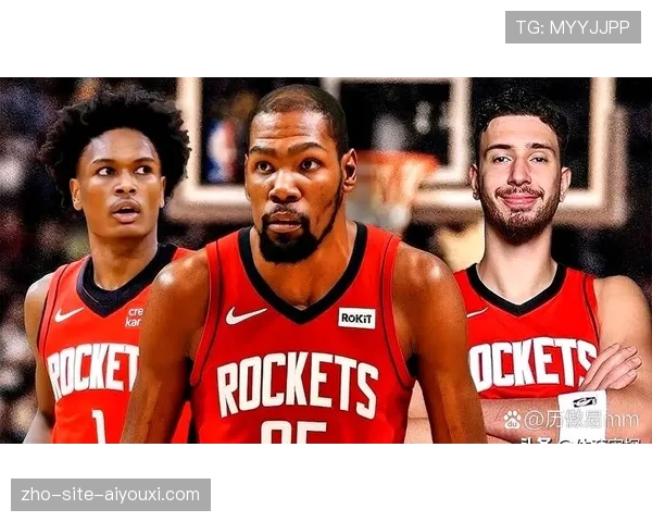 火箭凭借杜兰特加盟跃升西部第二 申京内线策应激活全队